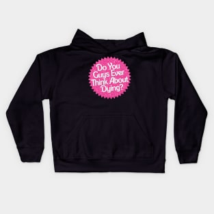 Do You Guys Ever Think About Dying? Kids Hoodie